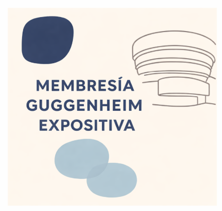 MEMBRESÍA GUGGENHEIM EXPOSITIVA
